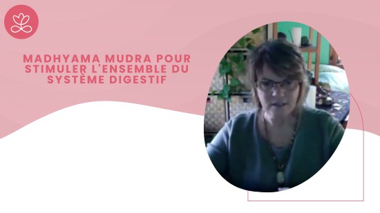 2.7 Madhyama Mudra pour stimuler l'ensemble du système digestif (16 minutes)